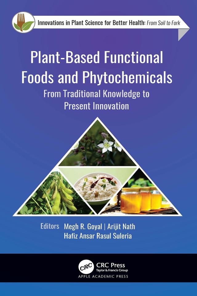 Plant-Based Functional Foods and Phytochemicals by Arijit Nath, Hafiz Ansar Rasul Suleria, Megh R. Goyal