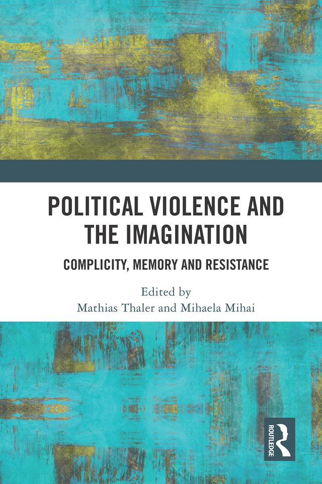 Political Violence and the Imagination by Mathias Thaler, Mihaela Mihai