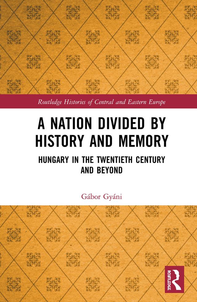 A Nation Divided by History and Memory by Gábor Gyáni