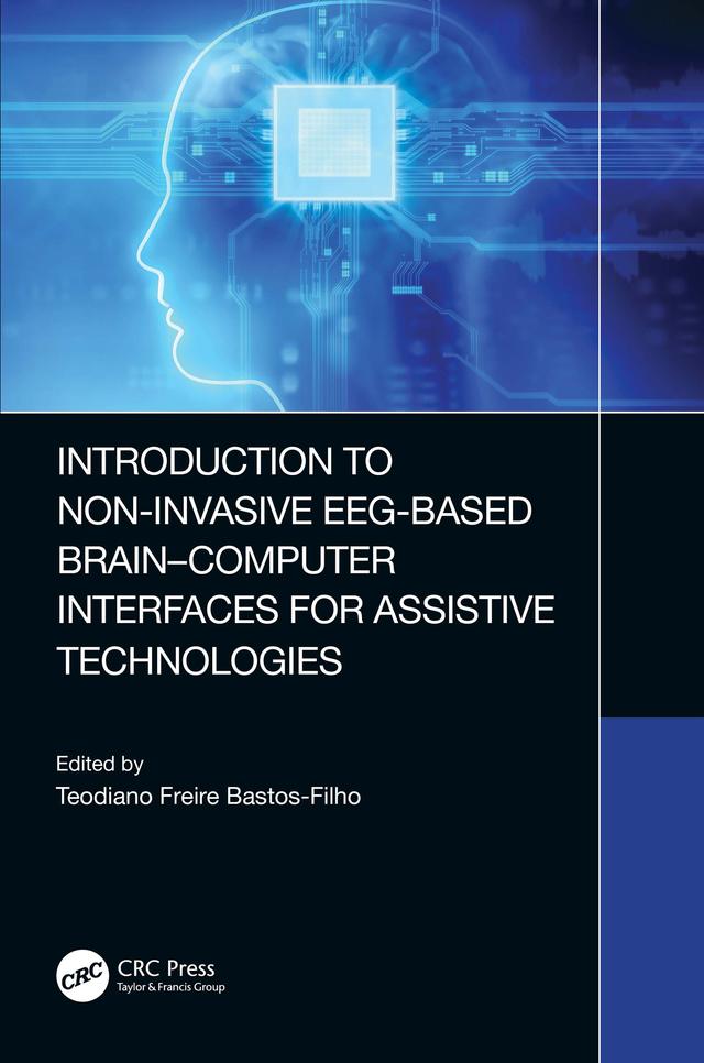 Introduction to Non-Invasive EEG-Based Brain-Computer Interfaces for Assistive Technologies by Teodiano Bastos-Filho