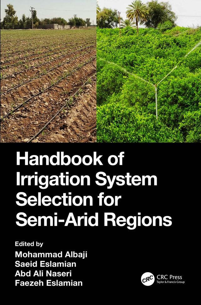 Handbook of Irrigation System Selection for Semi-Arid Regions by Abd Ali Naseri, Faezeh Eslamian, Mohammad Albaji, Saeid Eslamian