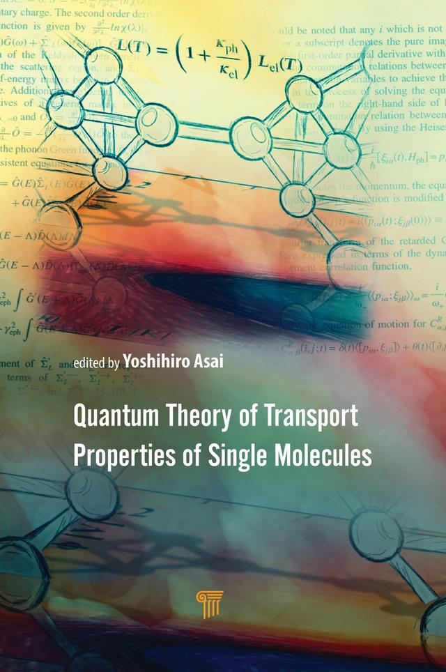 Quantum Theory of Transport Properties of Single Molecules by Marius E. Bürkle, Yoshihiro Asai