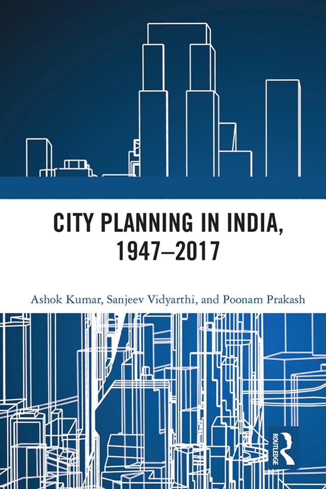 City Planning in India, 1947–2017 by Ashok Kumar, Poonam Prakash, Sanjeev Vidyarthi