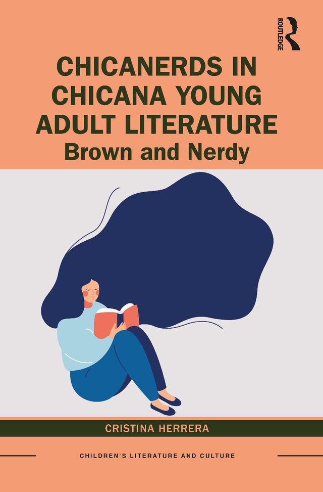 ChicaNerds in Chicana Young Adult Literature by Cristina Herrera