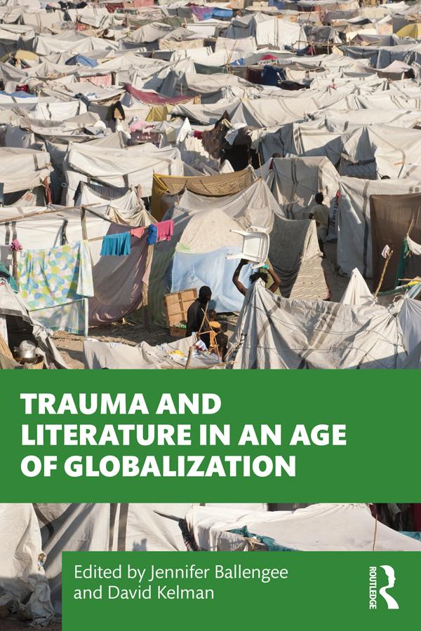 Trauma and Literature in an Age of Globalization by David Kelman, Jennifer Ballengee