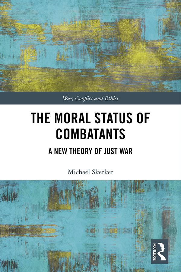 The Moral Status of Combatants by Michael Skerker
