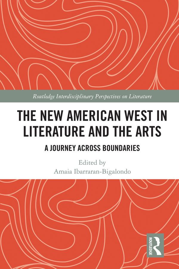 The New American West in Literature and the Arts by Amaia Ibarraran-Bigalondo