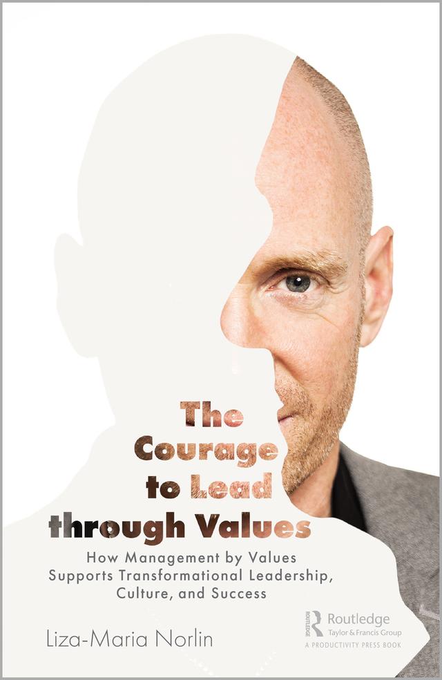 The Courage to Lead through Values by Liza-Maria Norlin