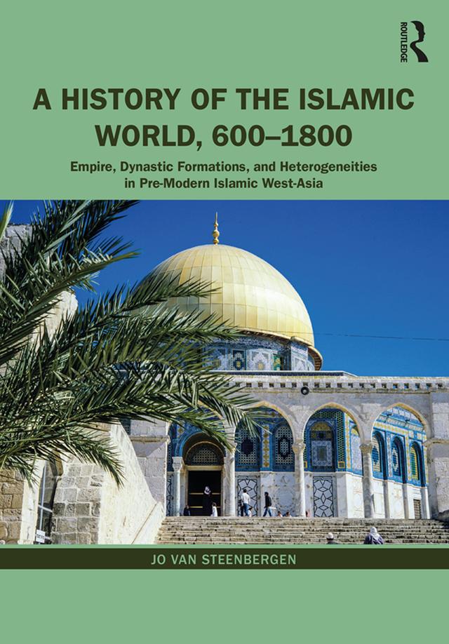 A History of the Islamic World, 600-1800 by Jo Van Steenbergen