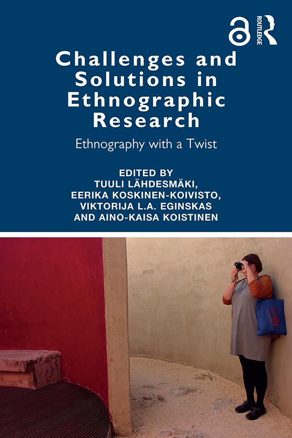 Challenges and Solutions in Ethnographic Research by Aino-Kaisa Koistinen, Eerika Koskinen-Koivisto, Tuuli Lähdesmäki, Viktorija L.A. Čeginskas