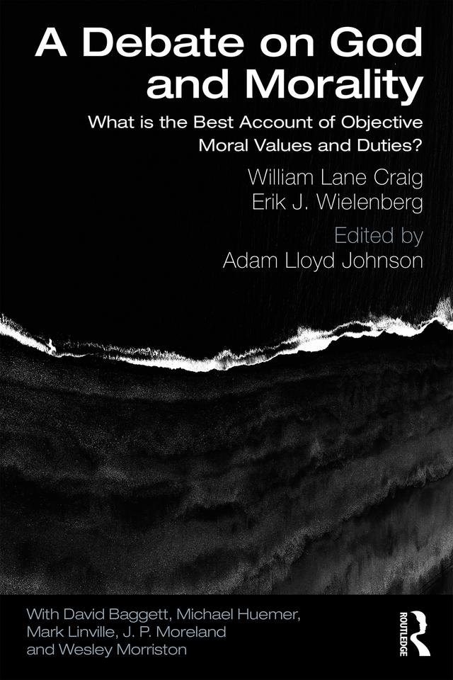 A Debate on God and Morality by Adam Lloyd Johnson, Erik J. Wielenberg, William Lane Craig