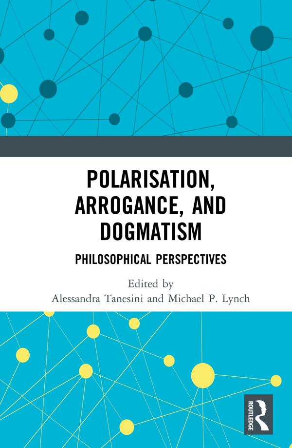Polarisation, Arrogance, and Dogmatism by Alessandra Tanesini, Michael P. Lynch
