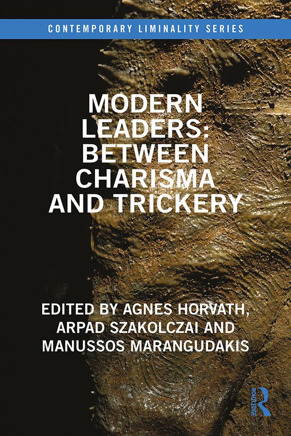 Modern Leaders: Between Charisma and Trickery by Agnes Horvath, Arpad Szakolczai, Manussos Marangudakis