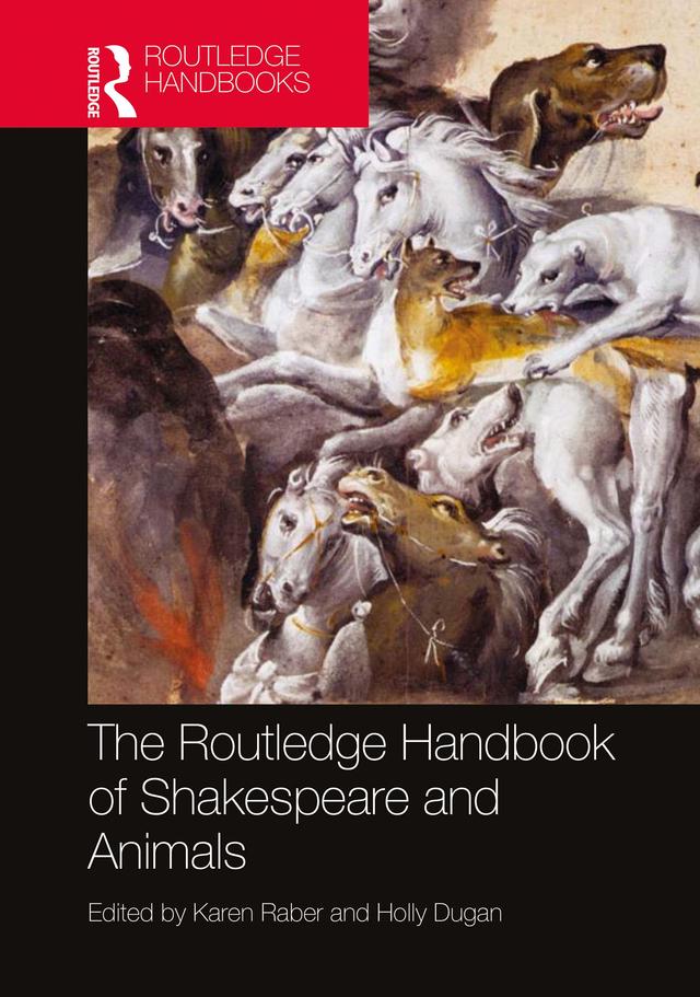 The Routledge Handbook of Shakespeare and Animals by Holly Dugan, Karen Raber