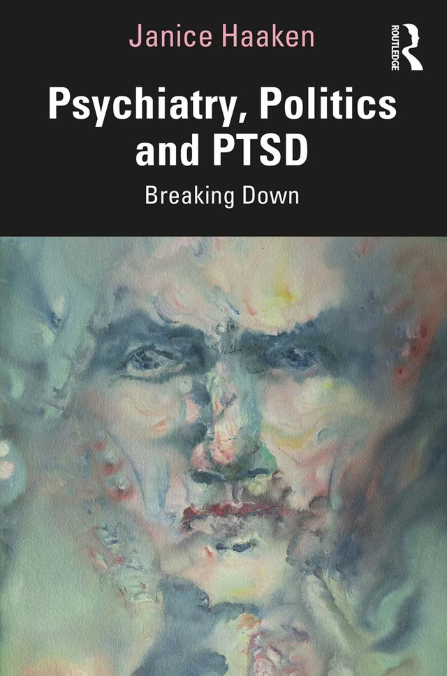 Psychiatry, Politics and PTSD by Janice Haaken