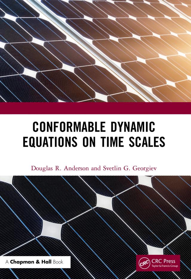 Conformable Dynamic Equations on Time Scales by Douglas R. Anderson, Svetlin G. Georgiev