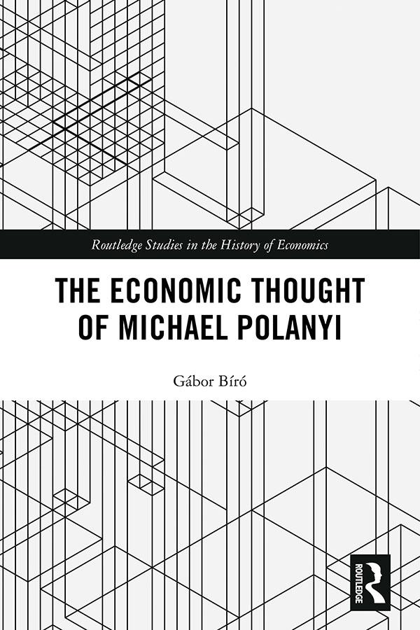 The Economic Thought of Michael Polanyi by Gábor Biró