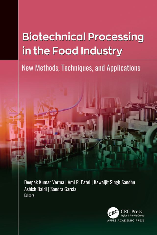 Biotechnical Processing in the Food Industry by Ami R. Patel, Ashish Baldi, Deepak Kumar Verma, Kawaljit Singh Sandhu, Sandra Garcia