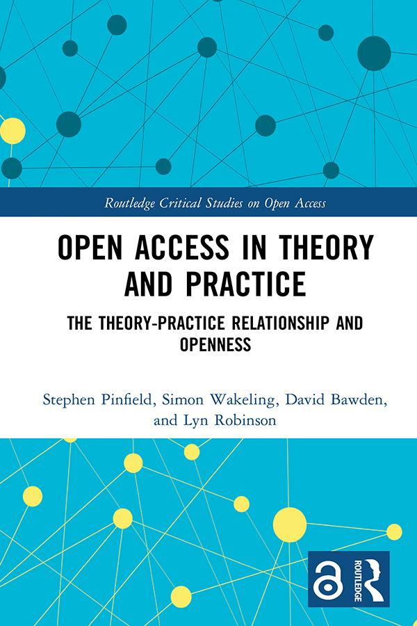 Open Access in Theory and Practice by David Bawden, Lyn Robinson, Simon Wakeling, Stephen Pinfield