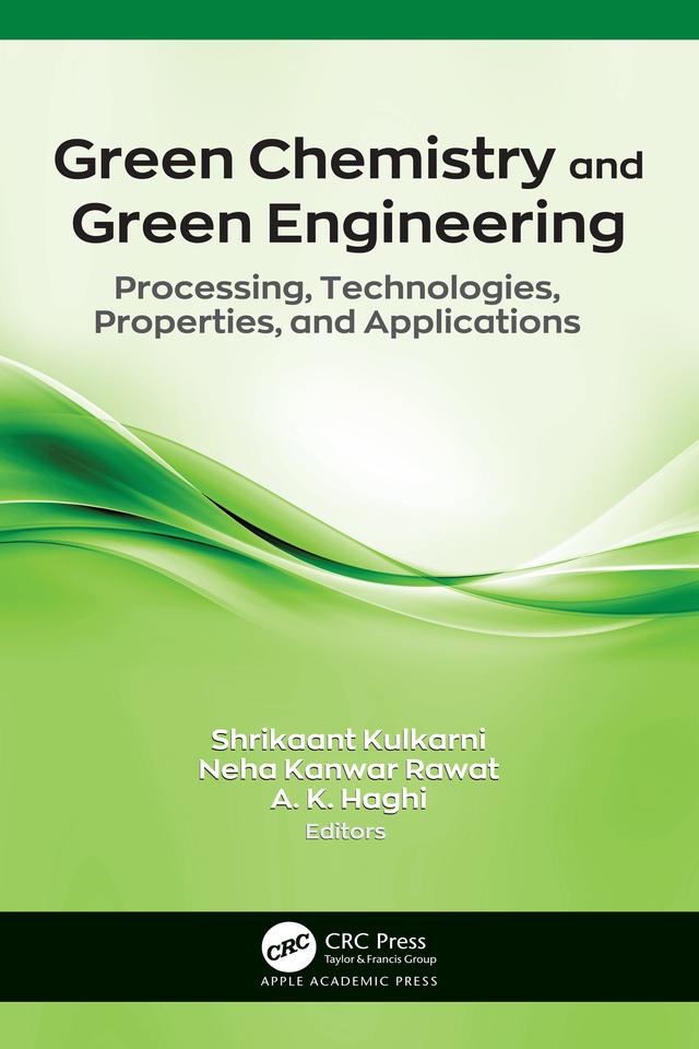 Green Chemistry and Green Engineering by A. K. Haghi, Neha Kanwar Rawat, Shrikaant Kulkarni