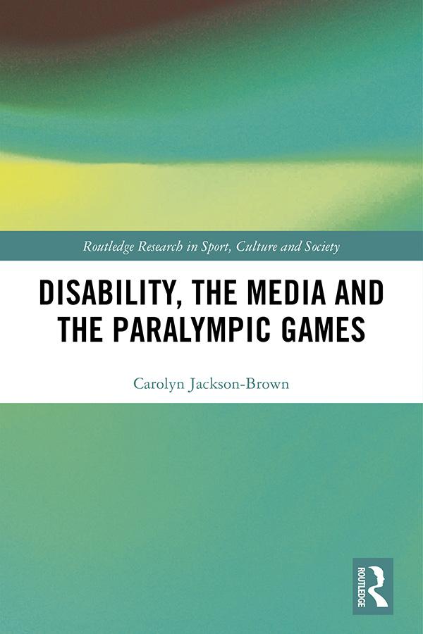 Disability, the Media and the Paralympic Games by Carolyn Jackson-Brown