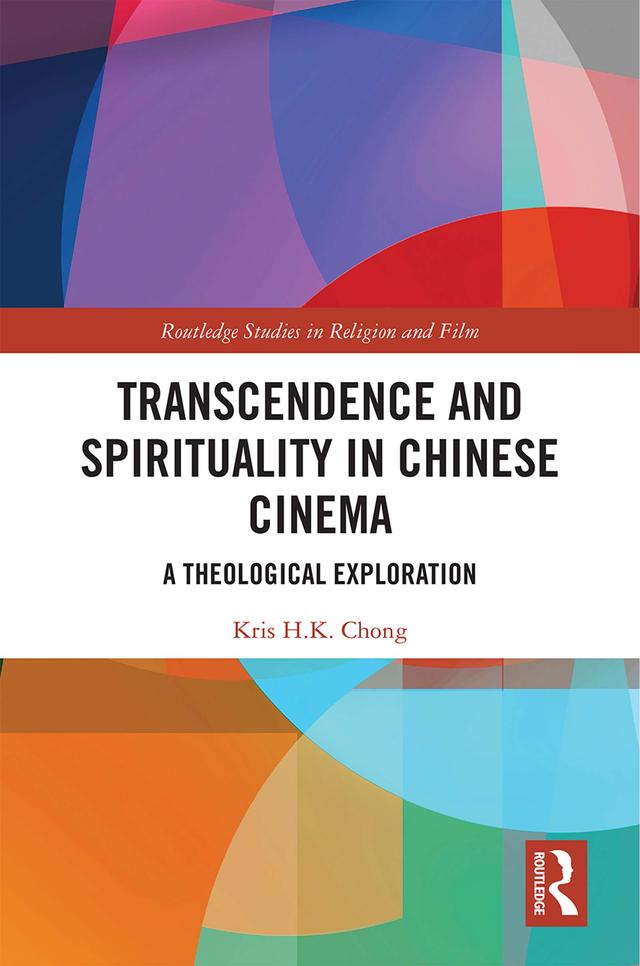 Transcendence and Spirituality in Chinese Cinema by Kris H.K Chong