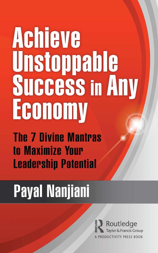 Achieve Unstoppable Success in Any Economy by Payal Nanjiani