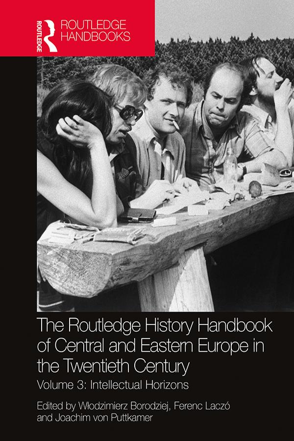 The Routledge History Handbook of Central and Eastern Europe in the Twentieth Century by Ferenc Laczó, Joachim von Puttkamer, Włodzimierz Borodziej