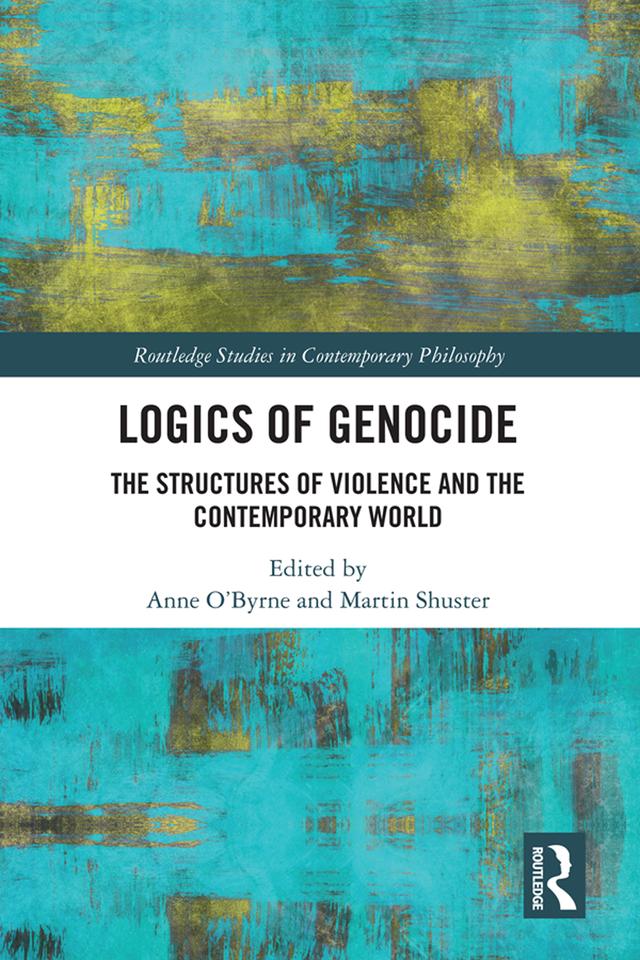 Logics of Genocide by Anne O'Byrne, Martin Shuster