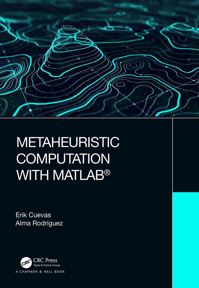 Metaheuristic Computation with MATLAB® by Alma Rodriguez, Erik Cuevas