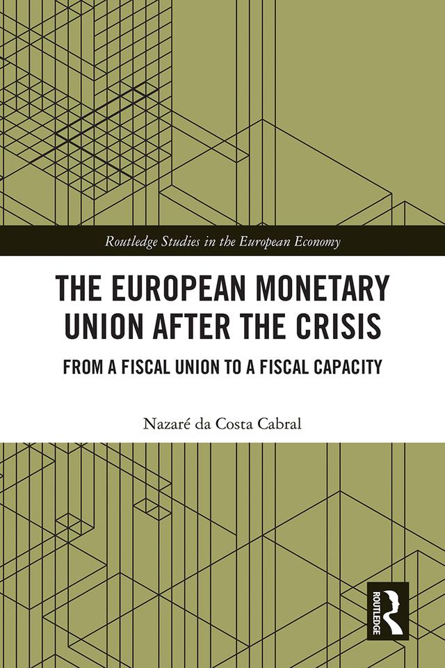 The European Monetary Union After the Crisis by Nazaré da Costa Cabral