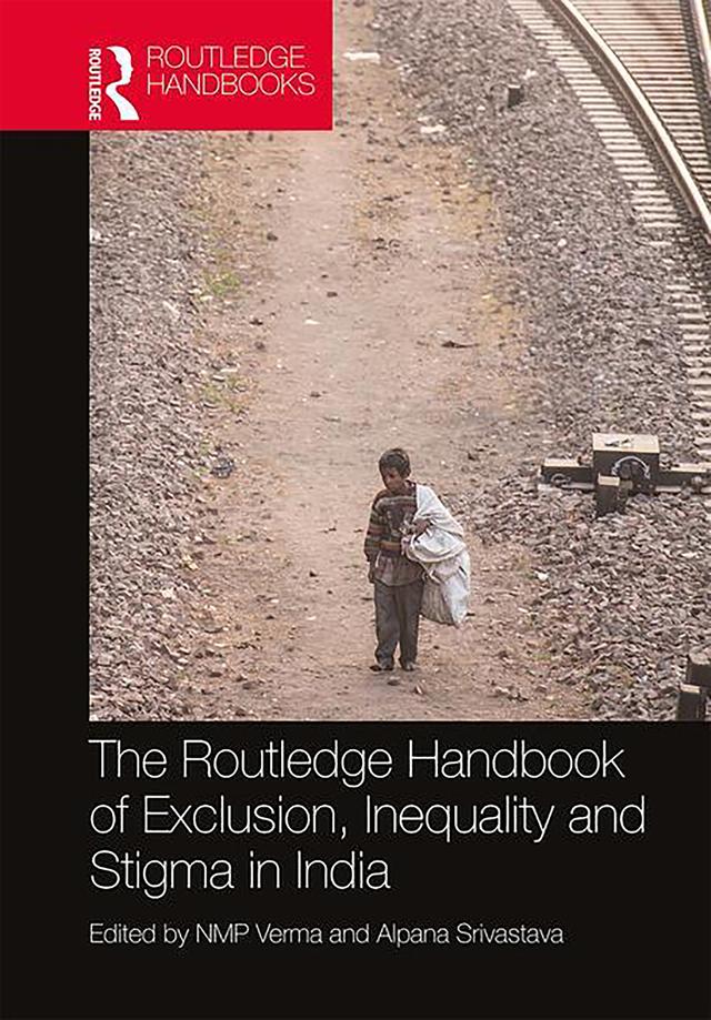 The Routledge Handbook of Exclusion, Inequality and Stigma in India by Alpana Srivastava, NMP Verma
