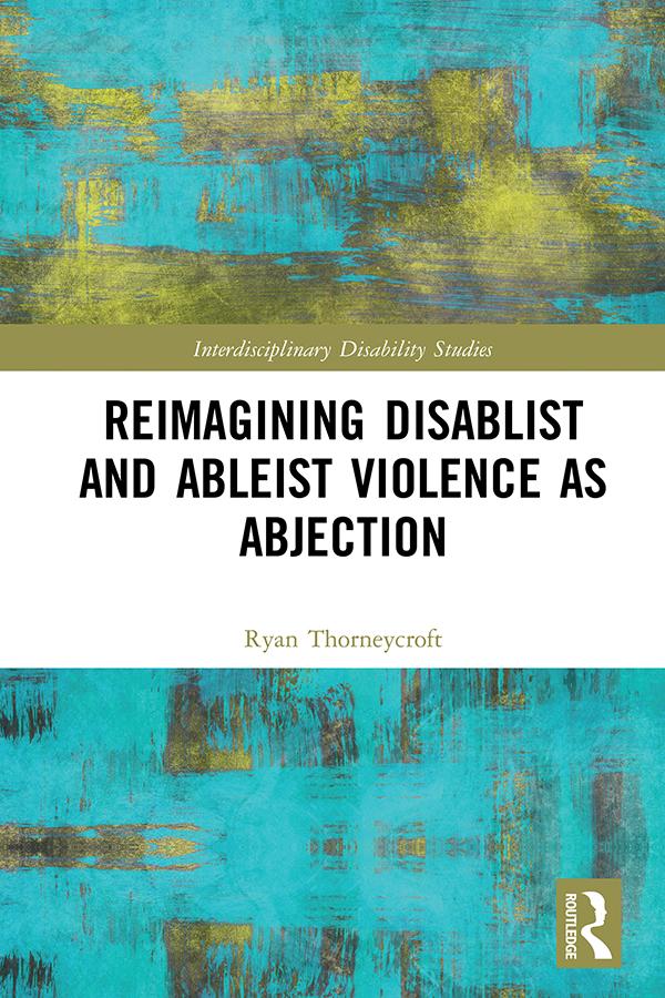 Reimagining Disablist and Ableist Violence as Abjection by Ryan Thorneycroft