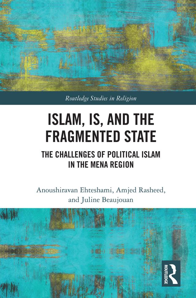 Islam, IS and the Fragmented State by Amjed Rasheed, Anoushiravan Ehteshami, Juline Beaujouan