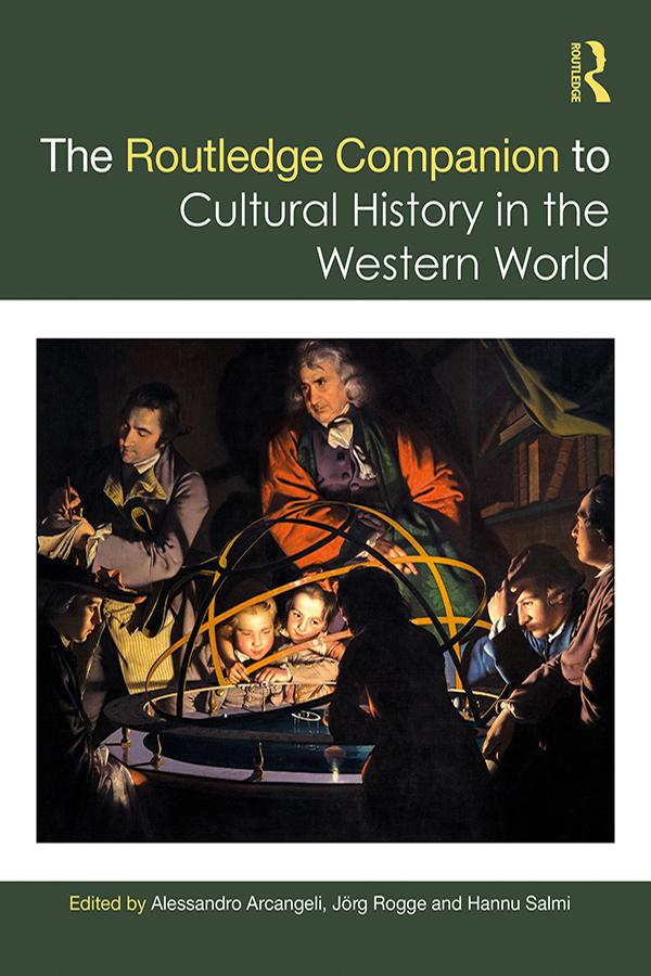 The Routledge Companion to Cultural History in the Western World by Alessandro Arcangeli, Hannu Salmi, Jörg Rogge