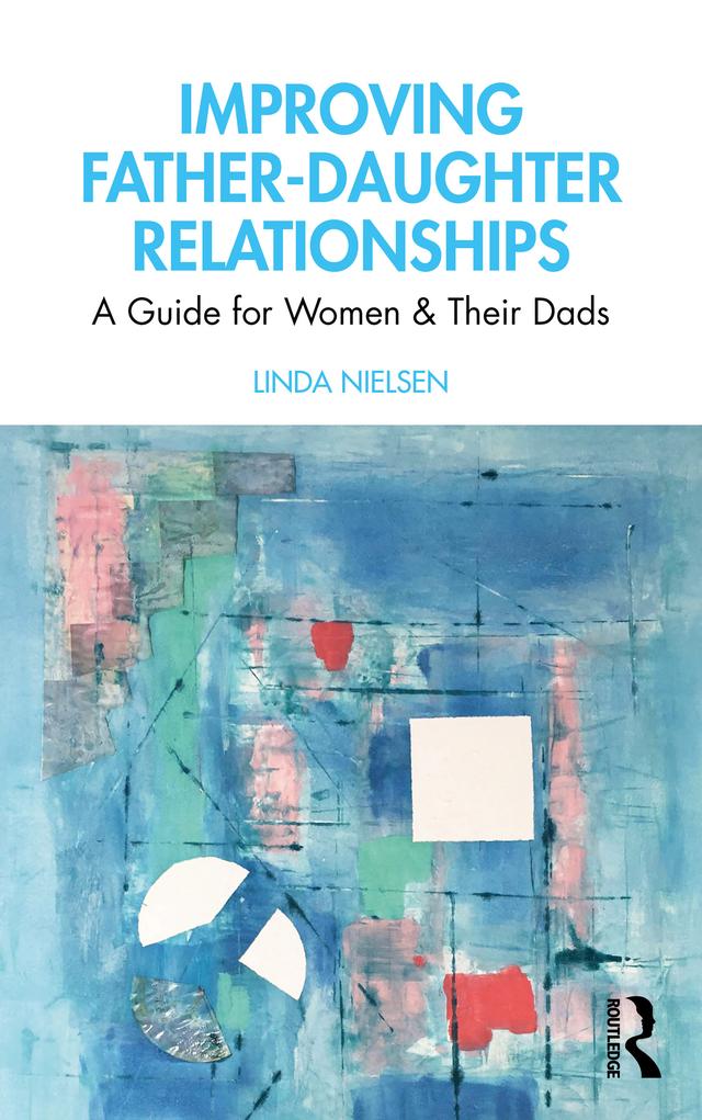 Improving Father-Daughter Relationships by Linda Nielsen