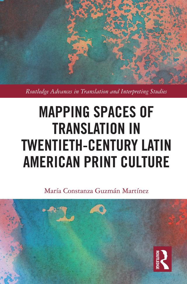 Mapping Spaces of Translation in Twentieth-Century Latin American Print Culture by María Constanza Guzmán
