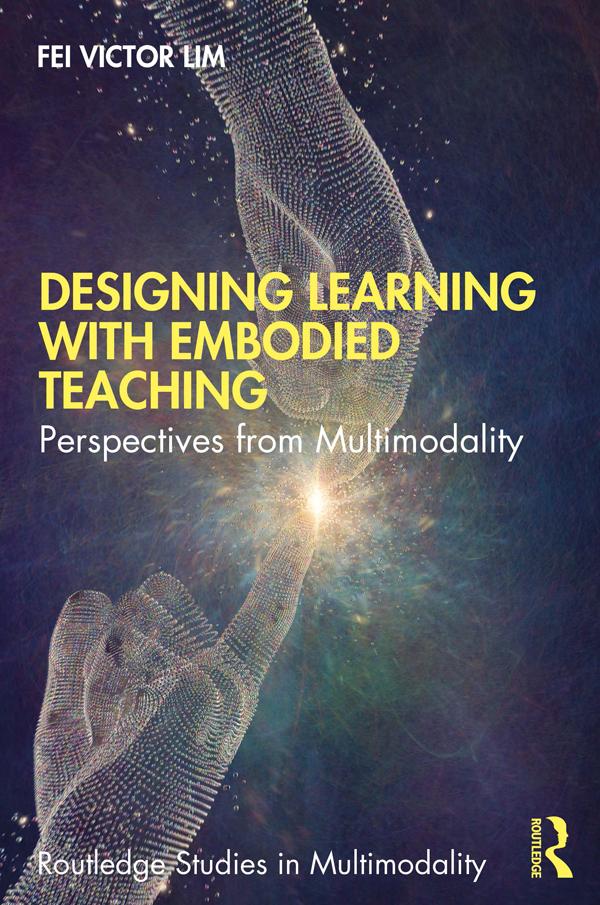Designing Learning with Embodied Teaching by Fei Victor Lim