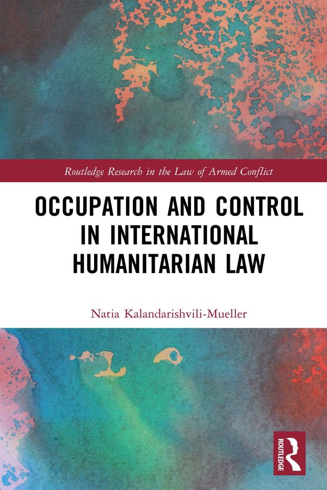 Occupation and Control in International Humanitarian Law by Natia Kalandarishvili-Mueller
