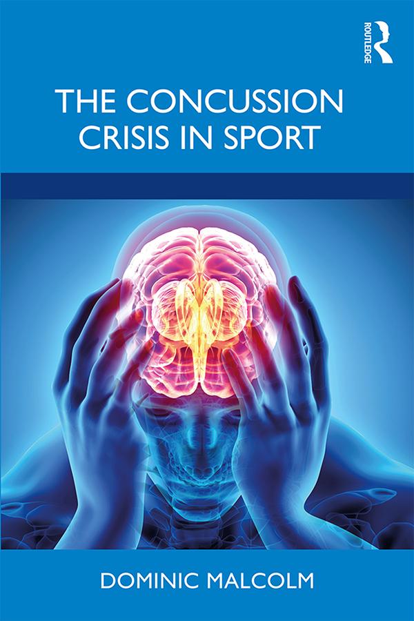 The Concussion Crisis in Sport by Dominic Malcolm