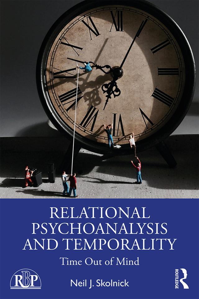 Relational Psychoanalysis and Temporality by Neil J. Skolnick