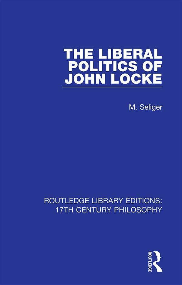 The Liberal Politics of John Locke by M. Seliger