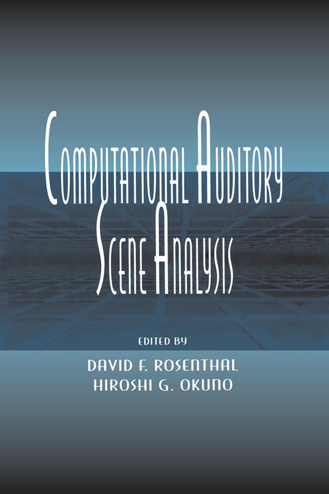 Computational Auditory Scene Analysis by David F. Rosenthal, David Rosenthal, Hiroshi G. Okuno, Hiroshi Okuno