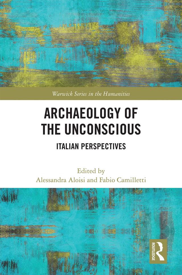 Archaeology of the Unconscious by Alessandra Aloisi, Fabio Camilletti