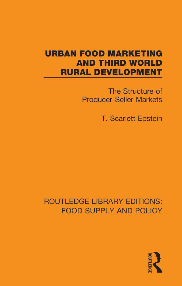 Urban Food Marketing and Third World Rural Development by T. Scarlett Epstein