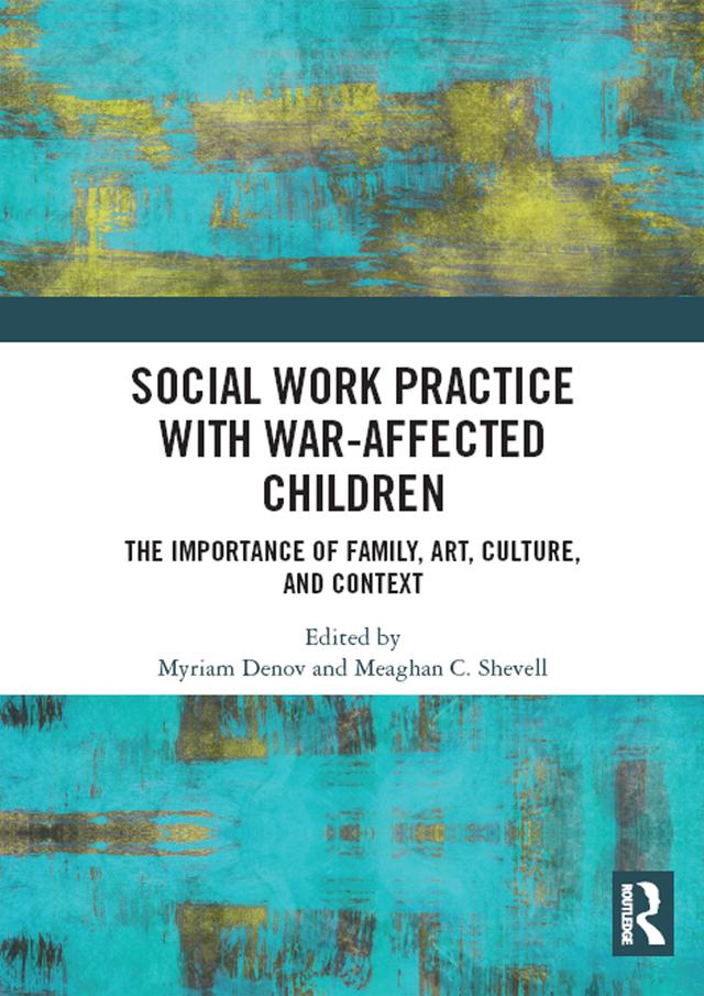Social Work Practice with War-Affected Children by Meaghan C. Shevell, Myriam Denov