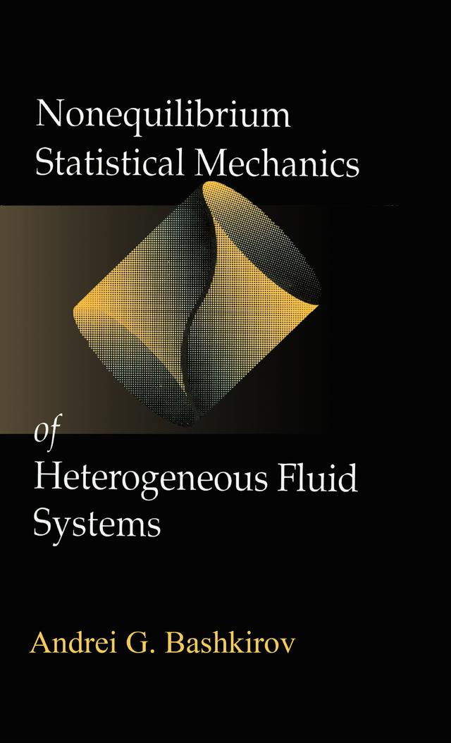 Nonequilibrium Statistical Mechanics of Heterogeneous Fluid Systems by Andrei G. Bashkirov