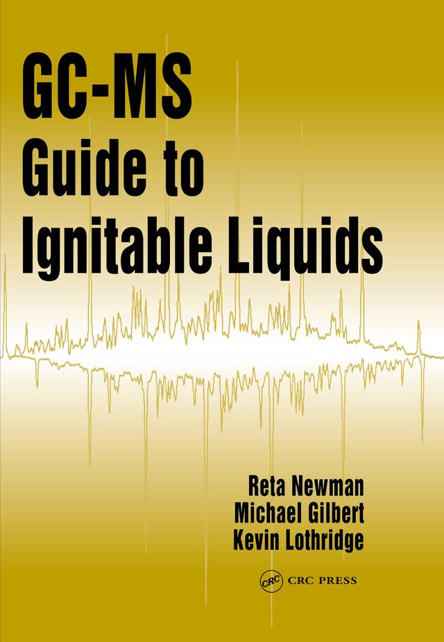 GC-MS Guide to Ignitable Liquids by Kevin Lothridge, Michael W. Gilbert, Reta Newman