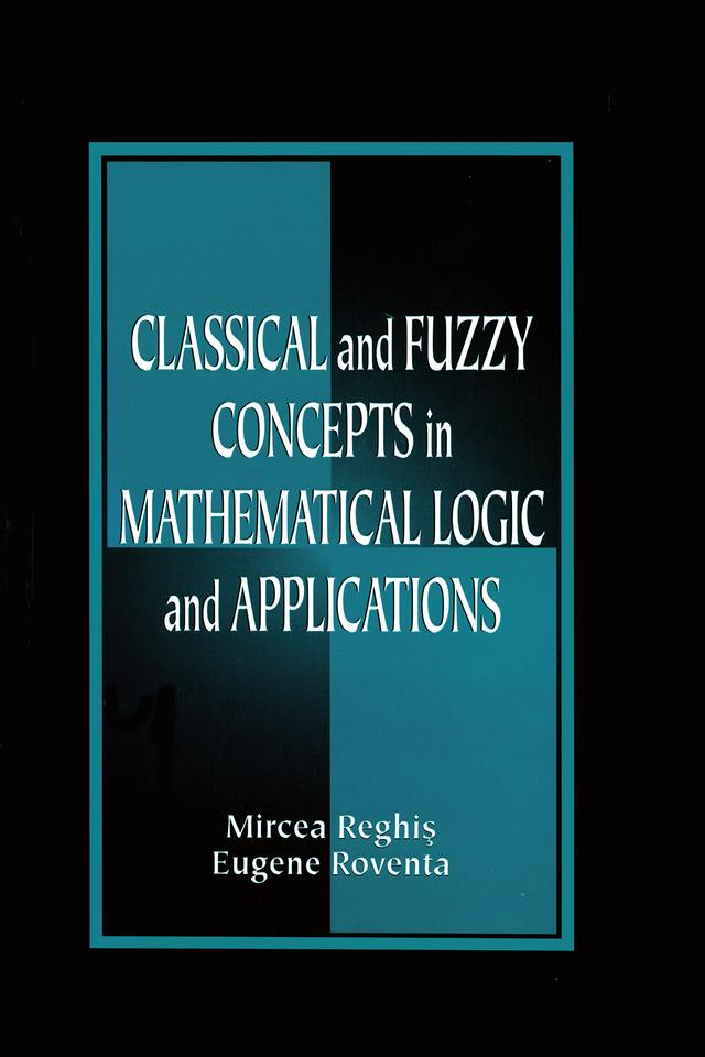 Classical and Fuzzy Concepts in Mathematical Logic and Applications, Professional Version by Eugene Roventa, Mircea S. Reghis