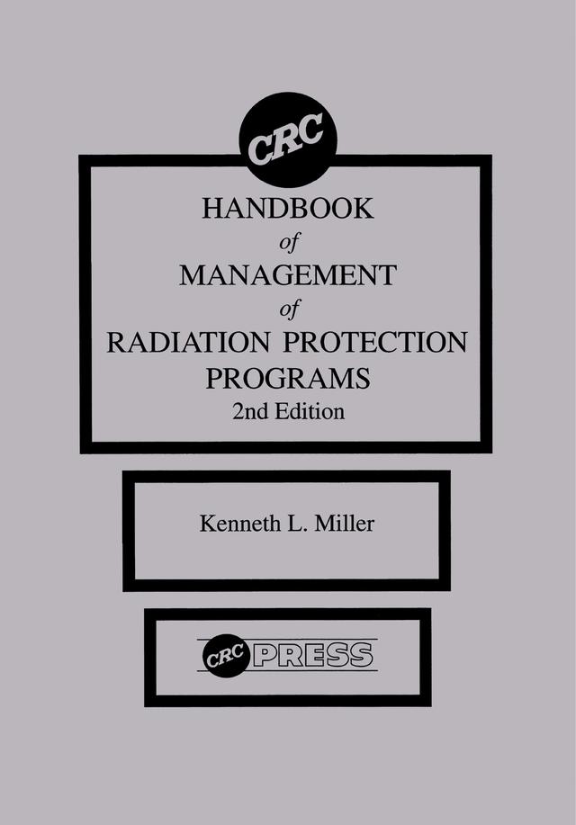 CRC Handbook of Management of Radiation Protection Programs, Second Edition by Kenneth L. Miller